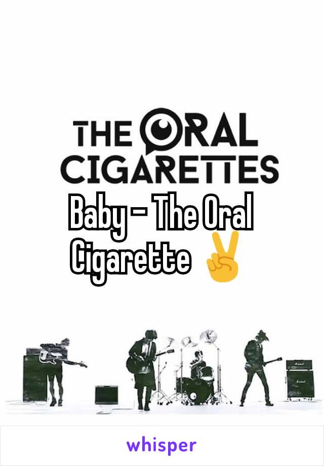 Baby - The Oral Cigarette ✌