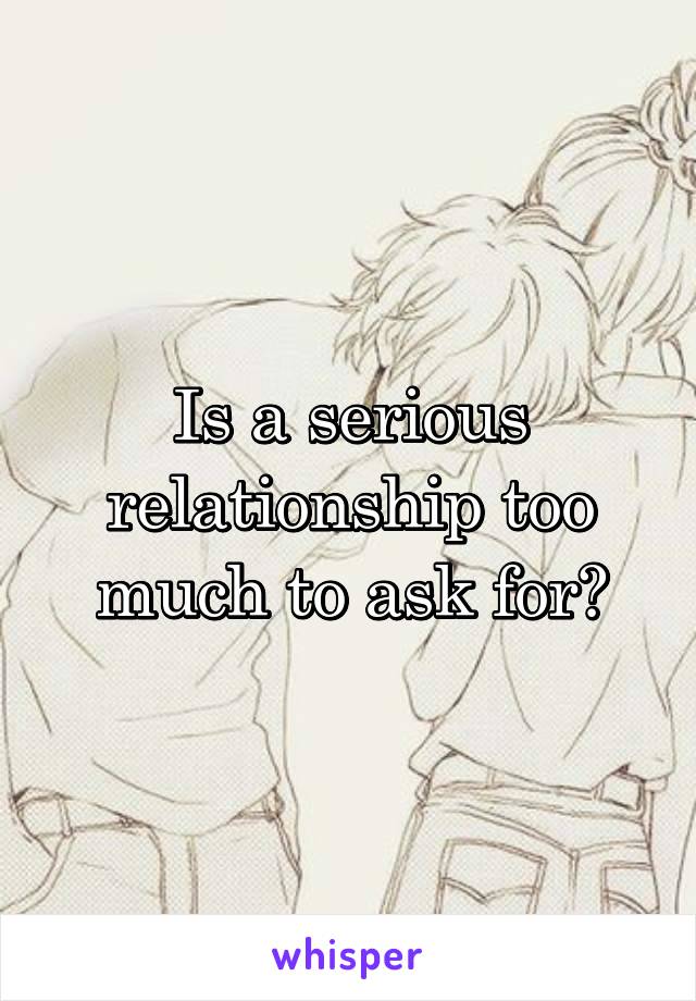 Is a serious relationship too much to ask for?