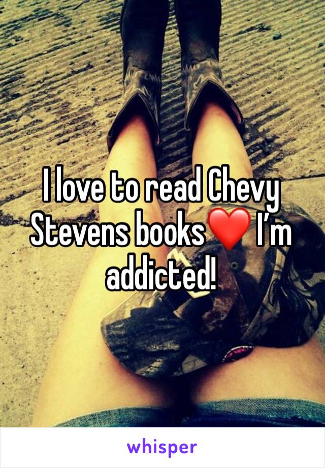 I love to read Chevy Stevens books❤️ I’m addicted!