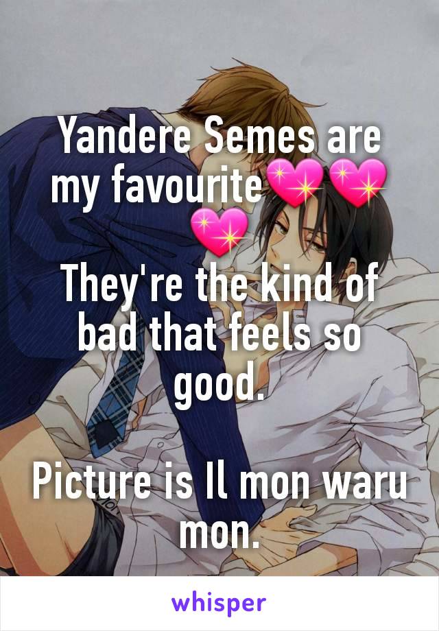 
Yandere Semes are my favourite💖💖💖
They're the kind of bad that feels so good.

Picture is Il mon waru mon.