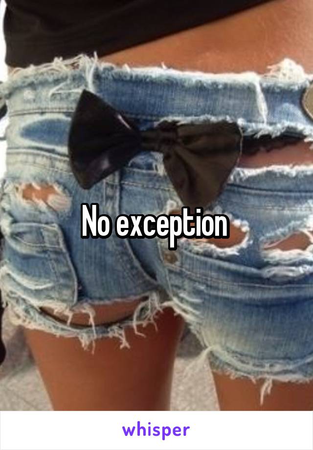 No exception 