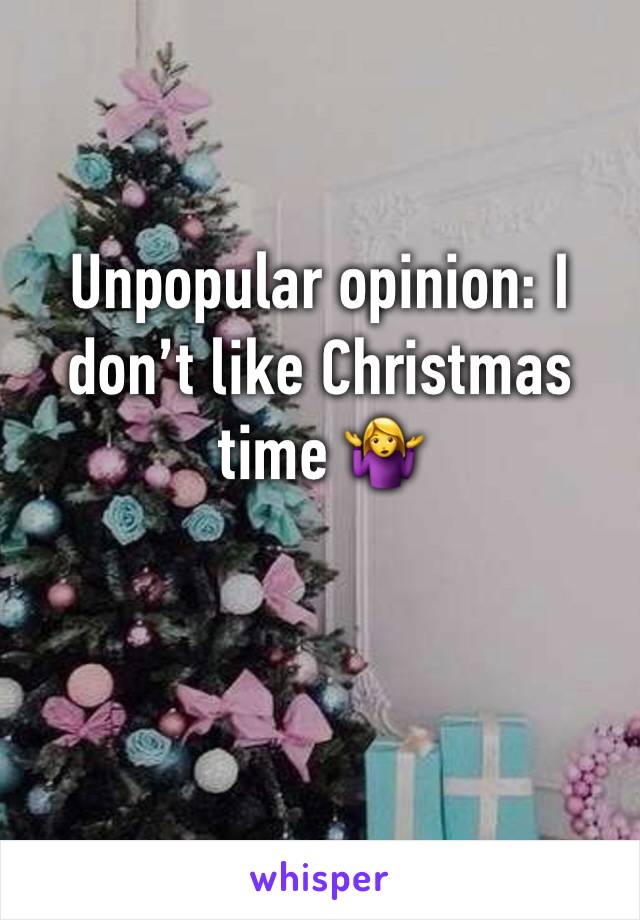 Unpopular opinion: I don’t like Christmas time 🤷‍♀️