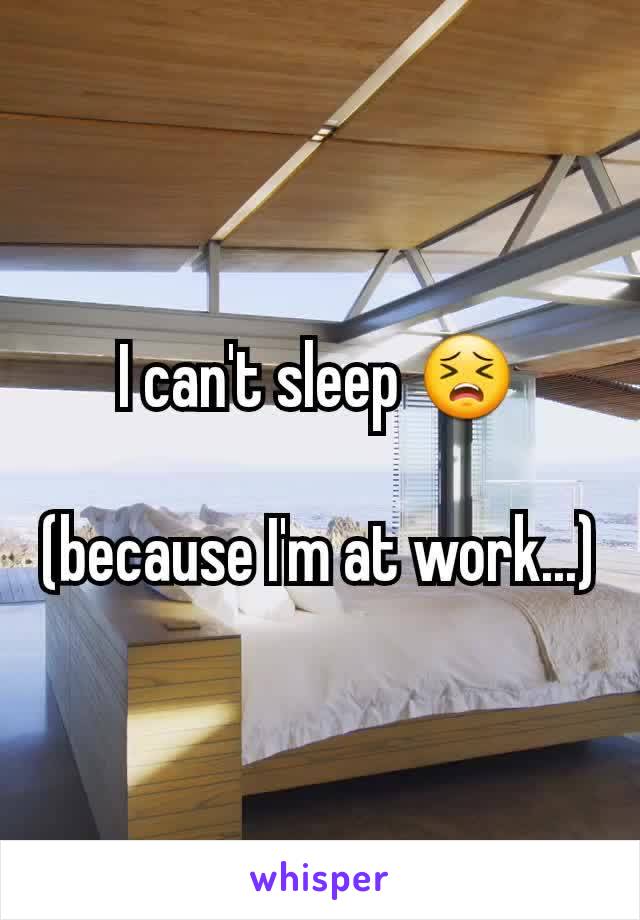 I can't sleep 😣

(because I'm at work...)