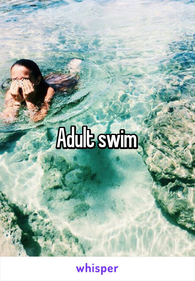 Adult swim 