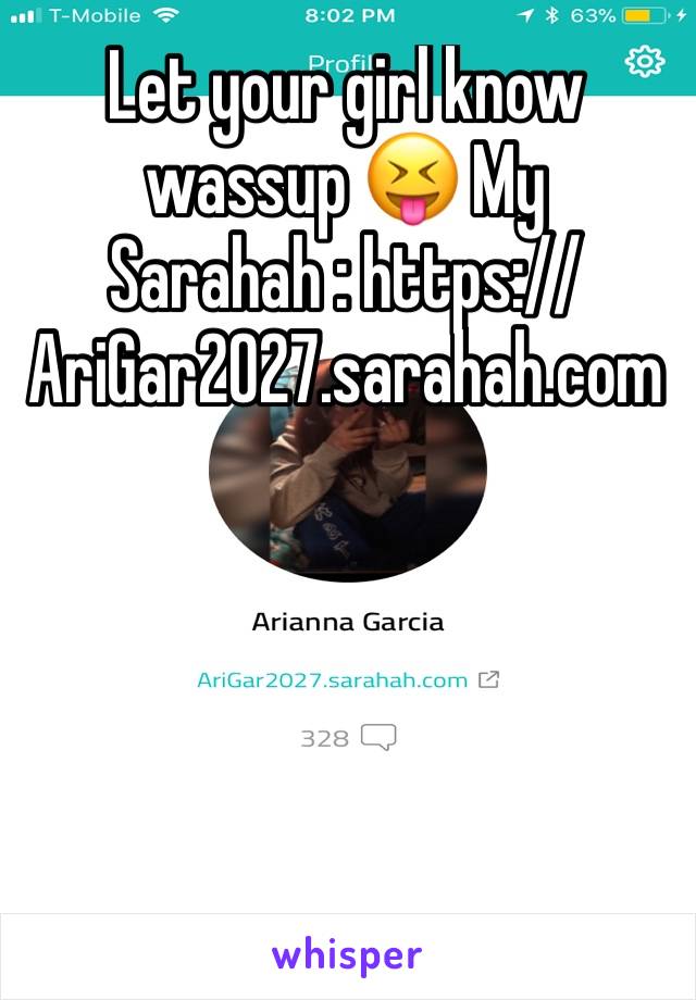 Let your girl know wassup 😝 My Sarahah : https://AriGar2027.sarahah.com
