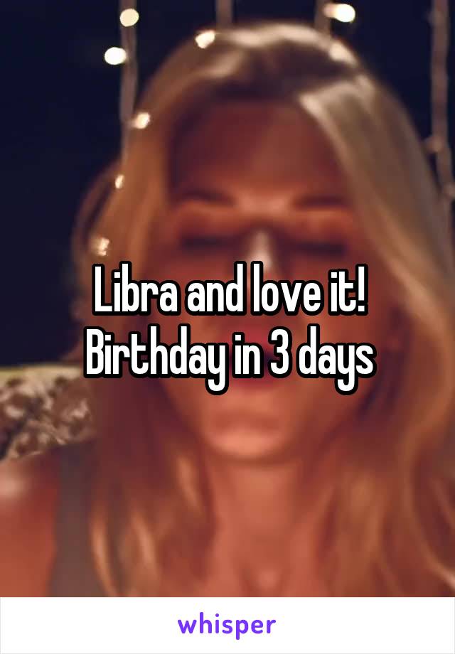 Libra and love it! Birthday in 3 days