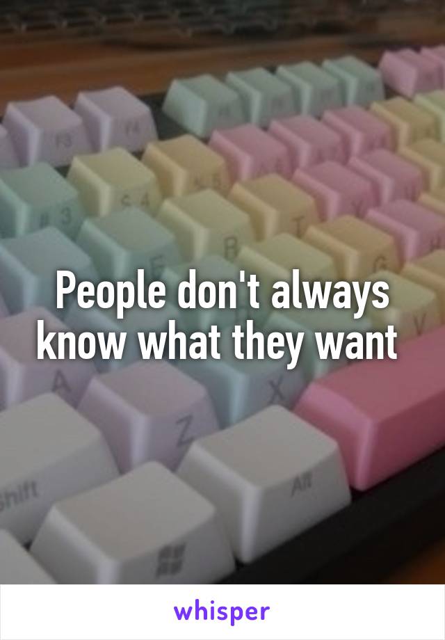 People don't always know what they want 