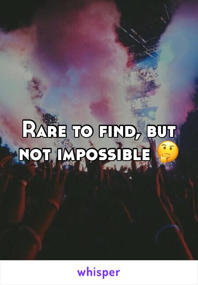 Rare to find, but not impossible 🤔