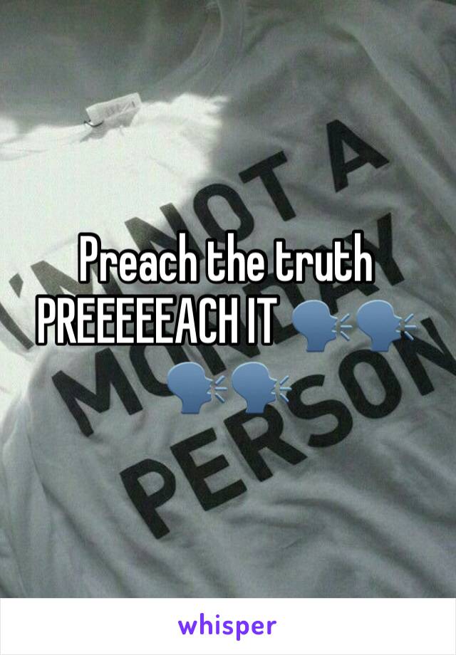 Preach the truth PREEEEEACH IT 🗣🗣🗣🗣