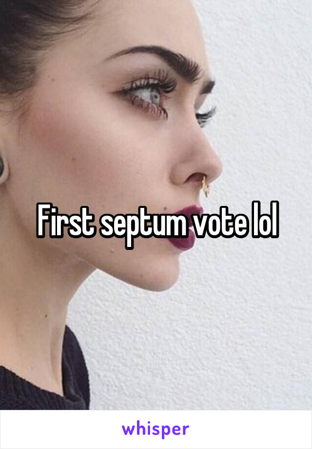 First septum vote lol