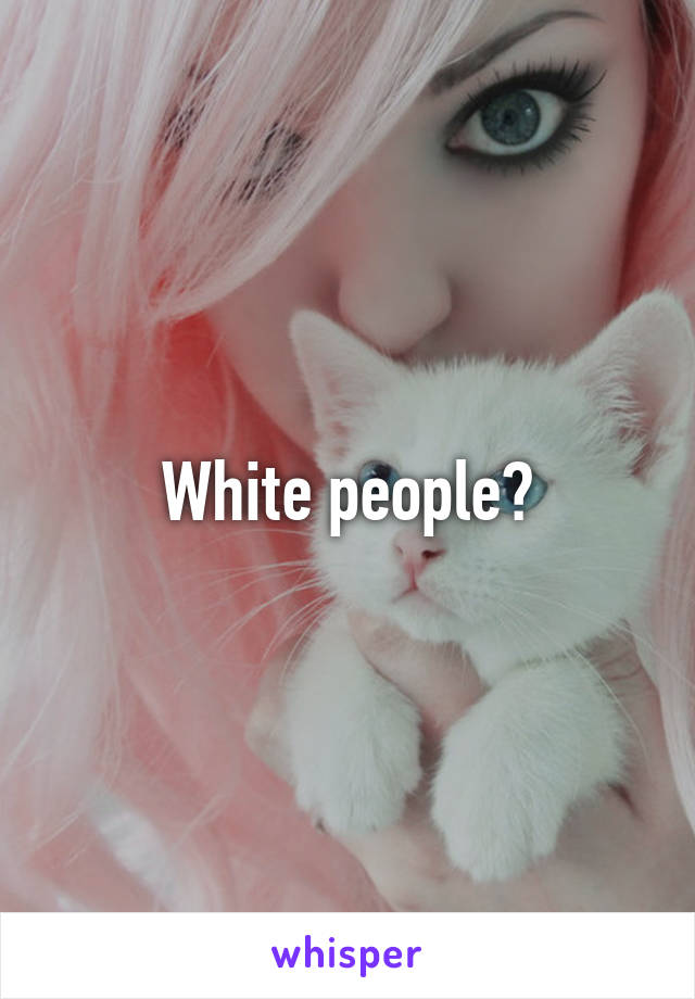 White people?