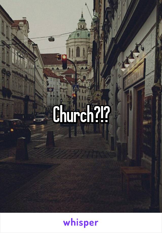 Church?!?