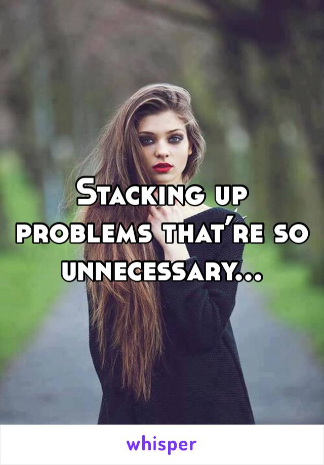 Stacking up problems that’re so unnecessary...
