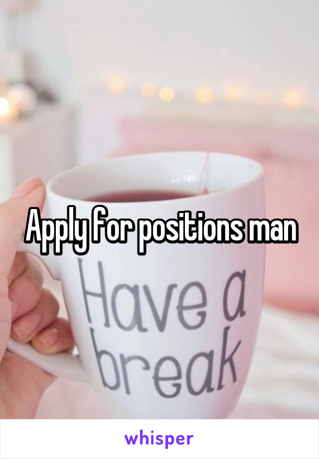 Apply for positions man