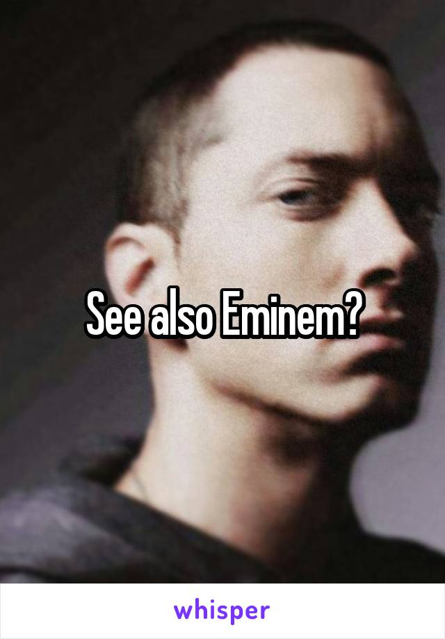 See also Eminem?