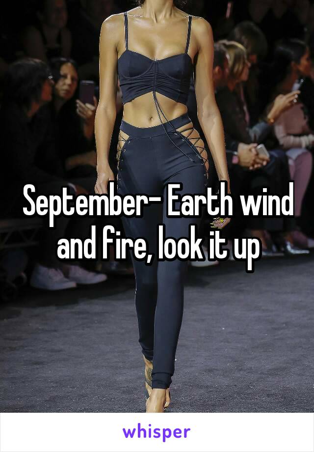 September- Earth wind and fire, look it up