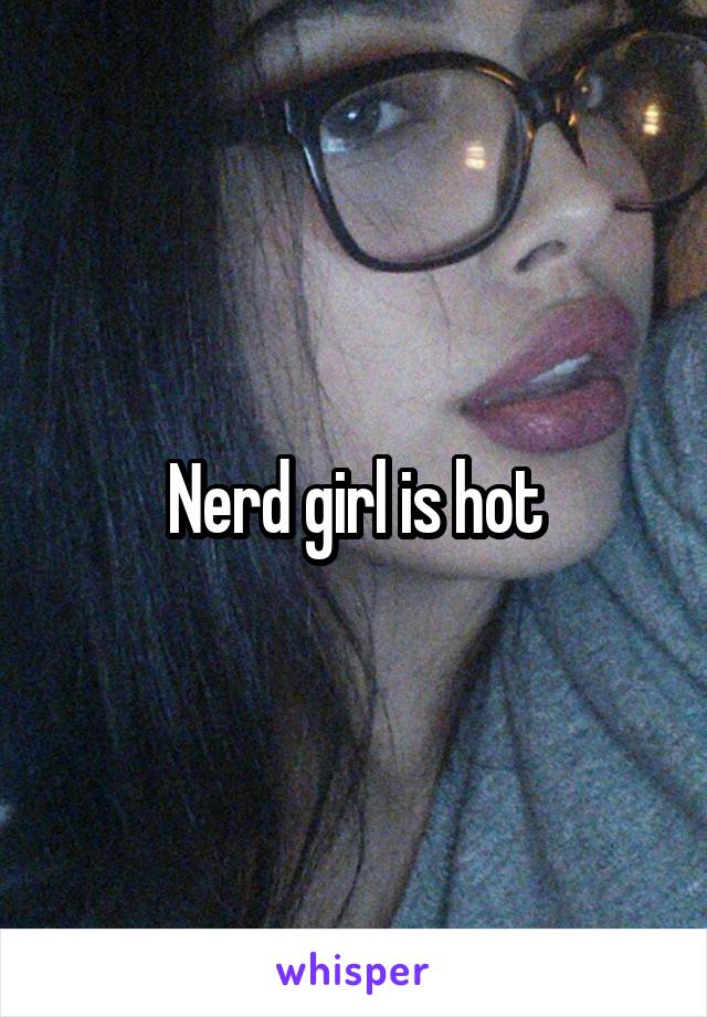 Nerd girl is hot