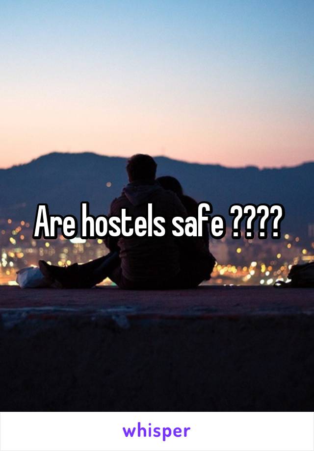 Are hostels safe ????