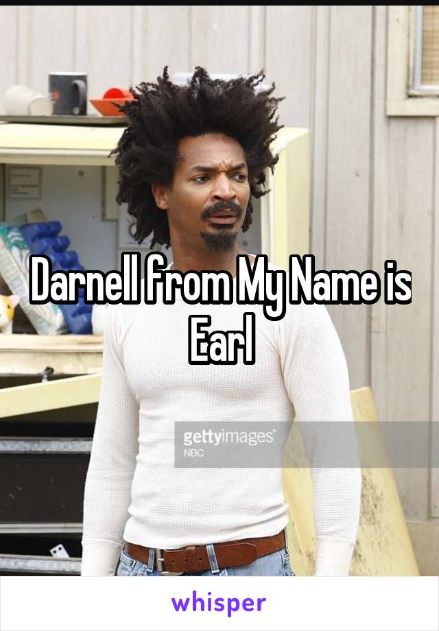 Darnell from My Name is Earl
