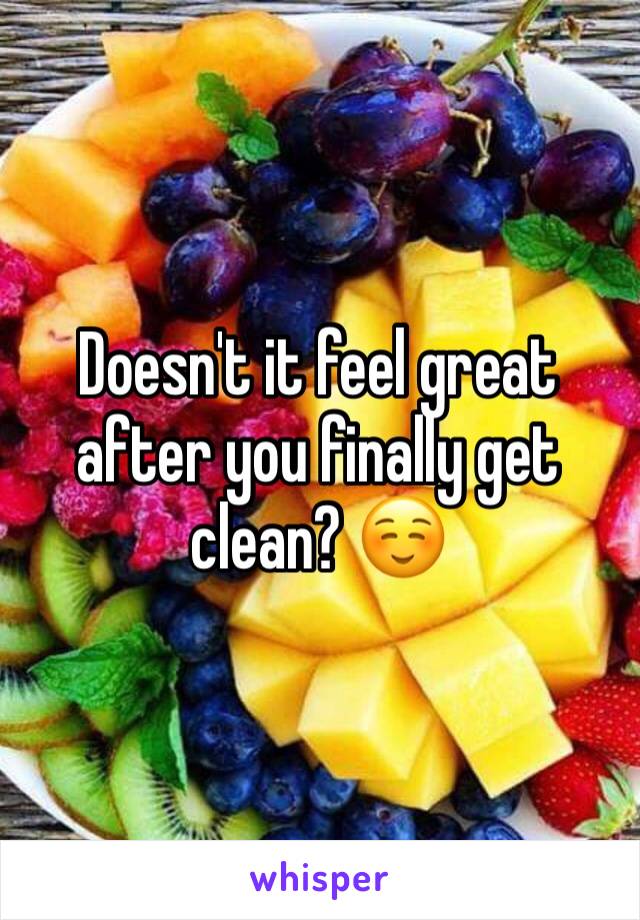 Doesn't it feel great after you finally get clean? ☺️