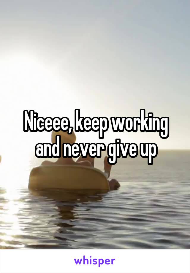 Niceee, keep working and never give up