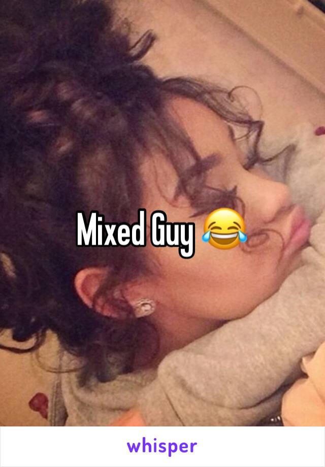 Mixed Guy 😂