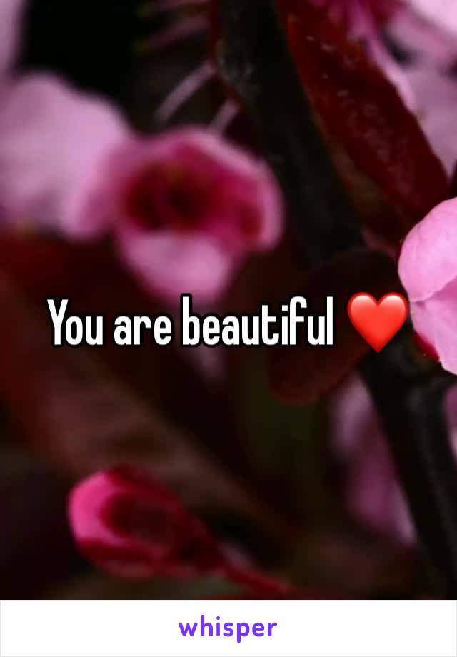 You are beautiful ❤️