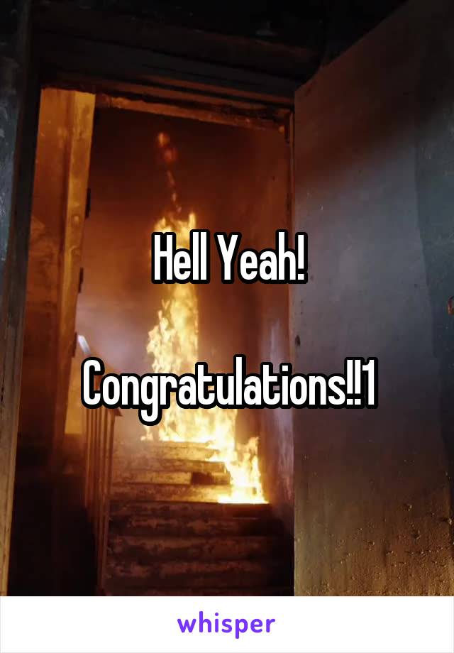Hell Yeah!

Congratulations!!1