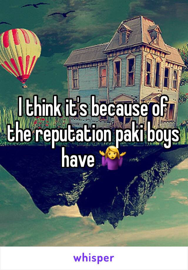 I think it's because of the reputation paki boys have 🤷‍♀️