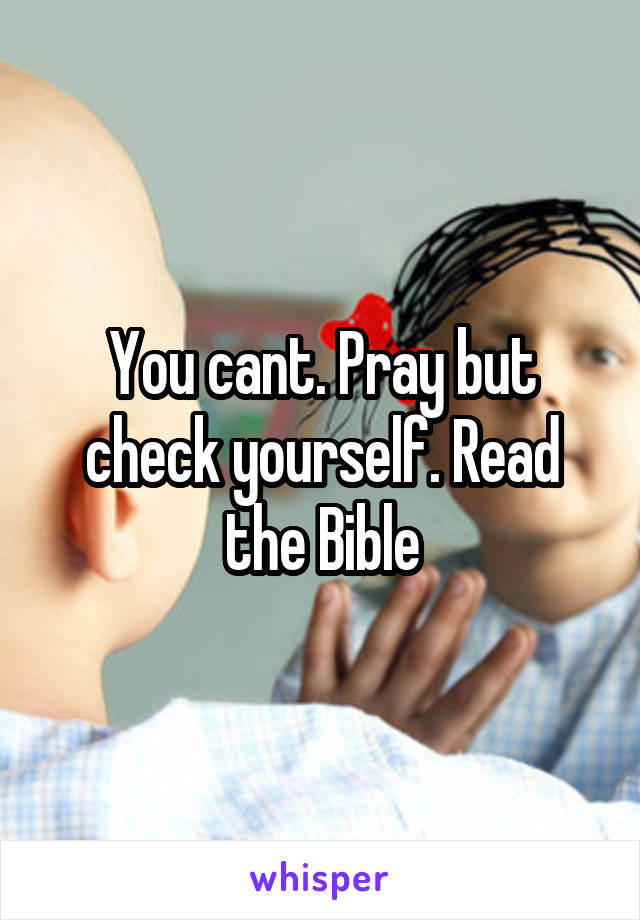 You cant. Pray but check yourself. Read the Bible