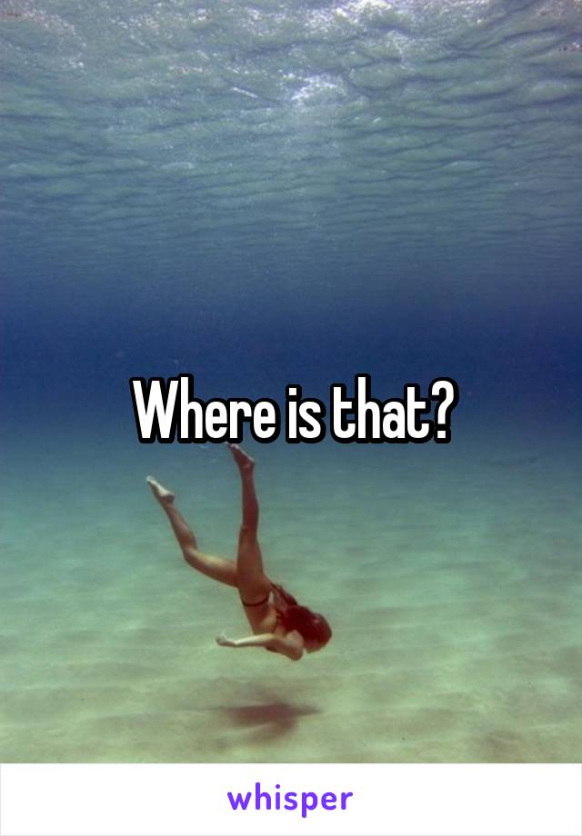 Where is that?