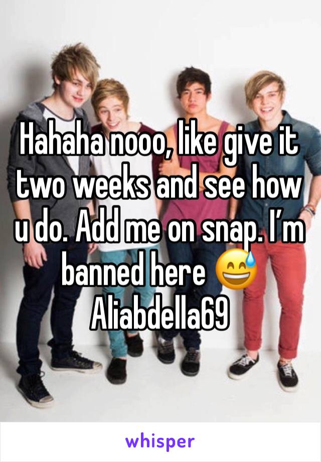 Hahaha nooo, like give it two weeks and see how u do. Add me on snap. I’m banned here 😅
Aliabdella69 