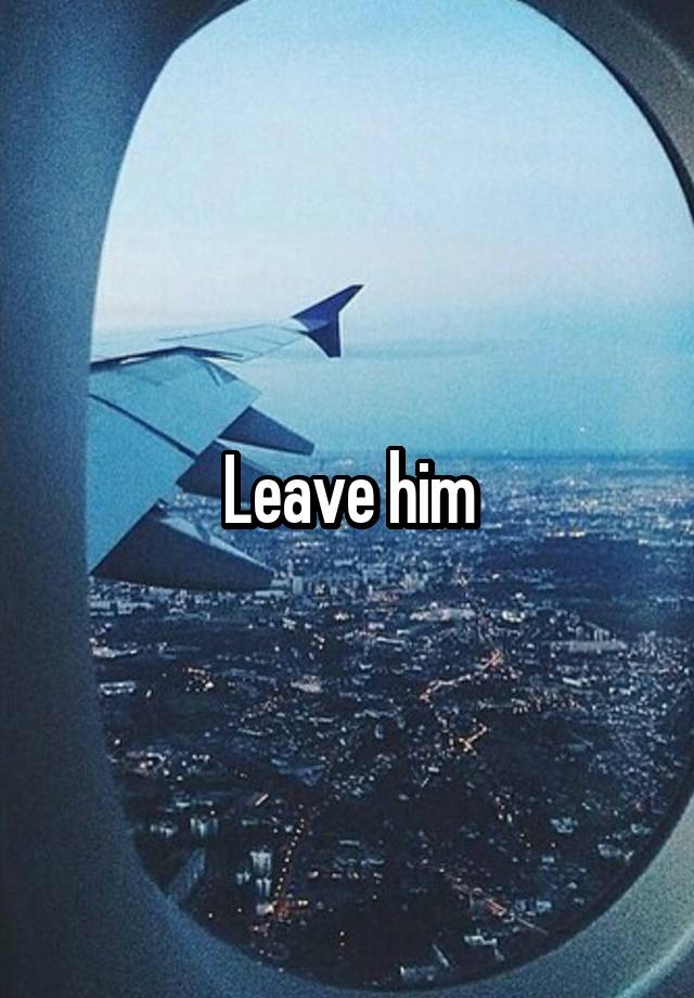 leave-him