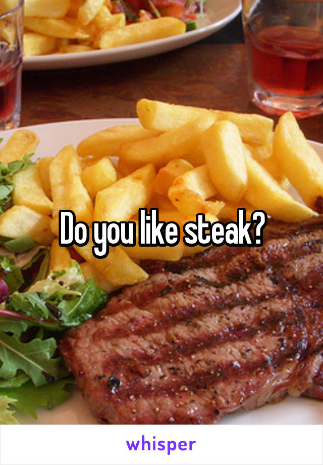 Do you like steak?