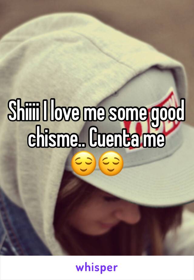 Shiiii I love me some good chisme.. Cuenta me
😌😌