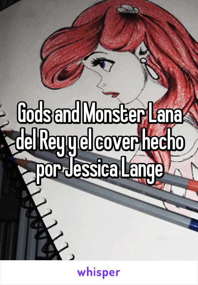Gods and Monster Lana del Rey y el cover hecho por Jessica Lange