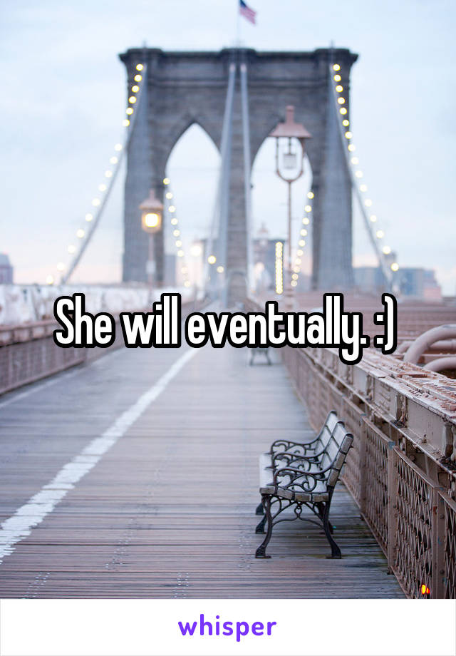 She will eventually. :) 
