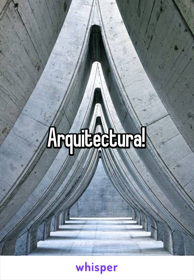 Arquitectura! 