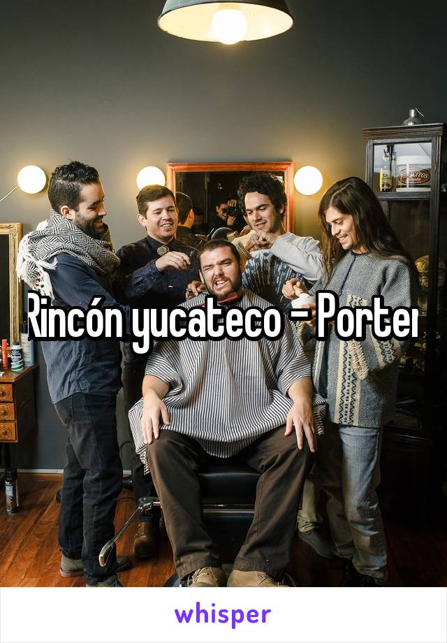 Rincón yucateco - Porter