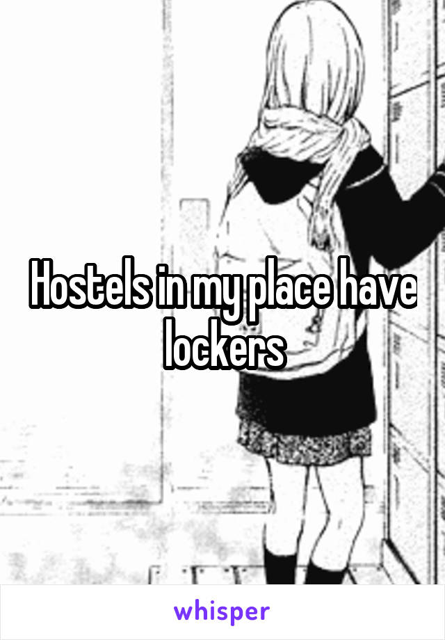 Hostels in my place have lockers