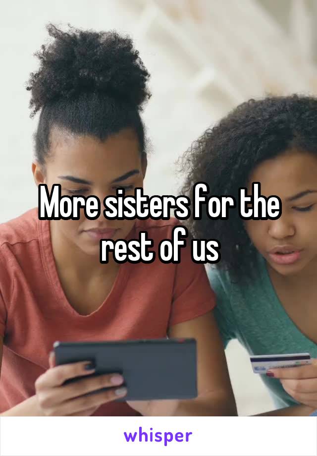 More sisters for the rest of us