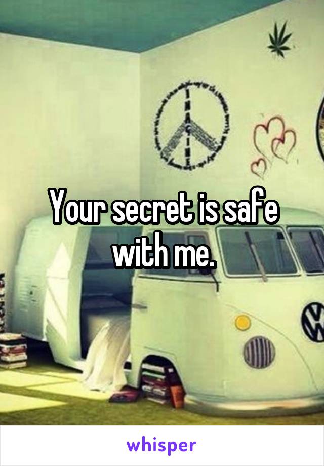 Your secret is safe with me.