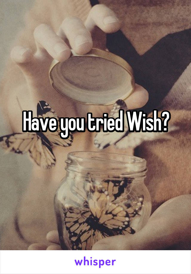 Have you tried Wish?
