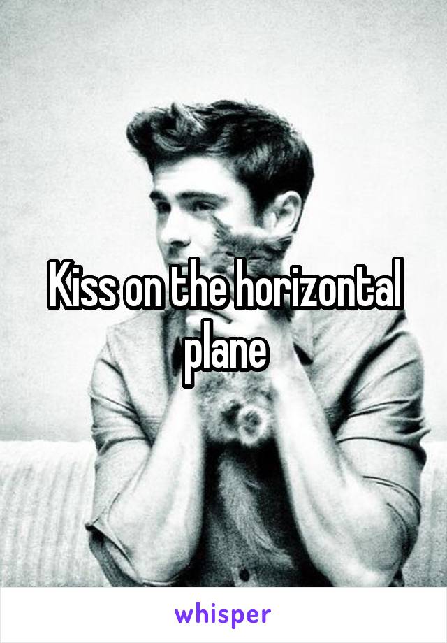 Kiss on the horizontal plane
