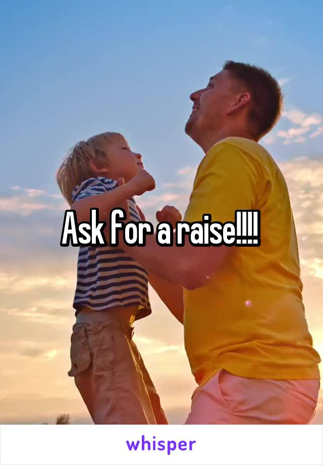 Ask for a raise!!!! 