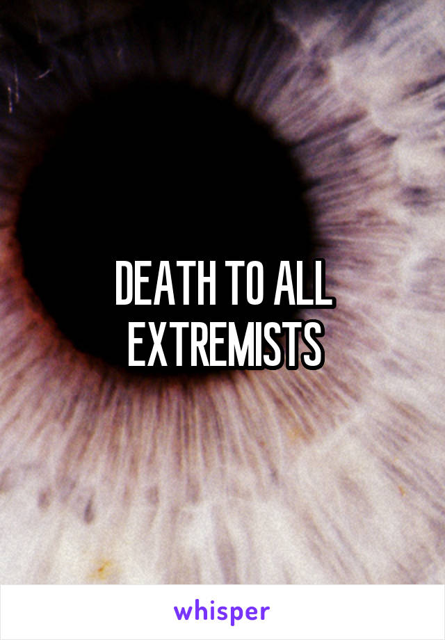 DEATH TO ALL EXTREMISTS