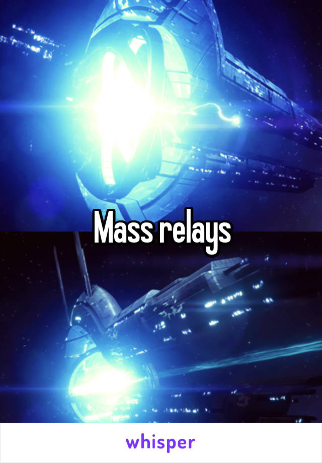 Mass relays