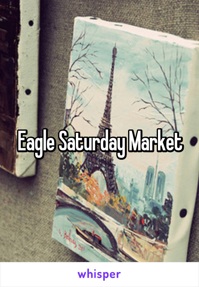 Eagle Saturday Market