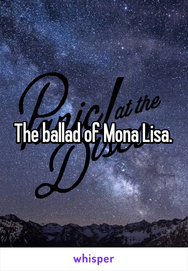 The ballad of Mona Lisa. 