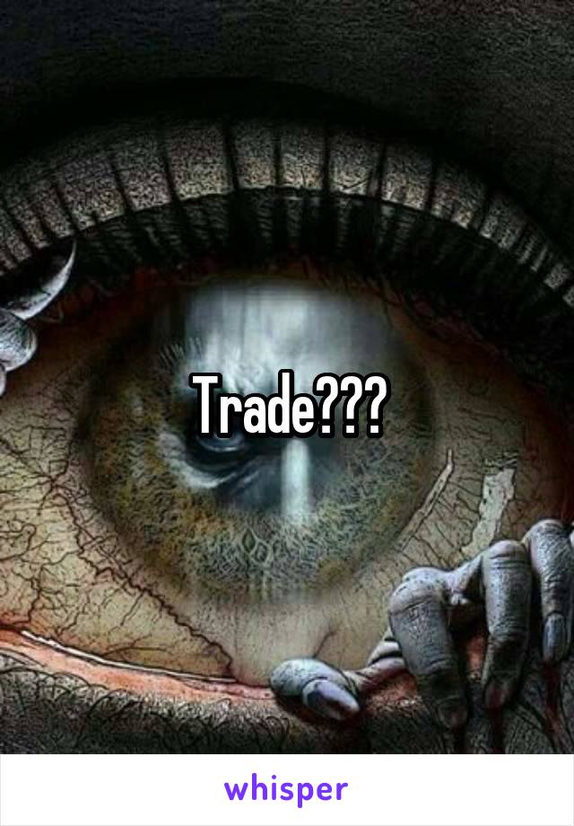 Trade???